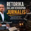 RETORIKA DALAM KEHIDUPAN JURNALIS : Antara Estetika Berbahasa, Kebenaran Berita, dan Jebakan Kriminalisasi