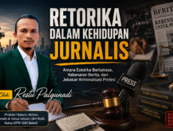 RETORIKA DALAM KEHIDUPAN JURNALIS : Antara Estetika Berbahasa, Kebenaran Berita, dan Jebakan Kriminalisasi